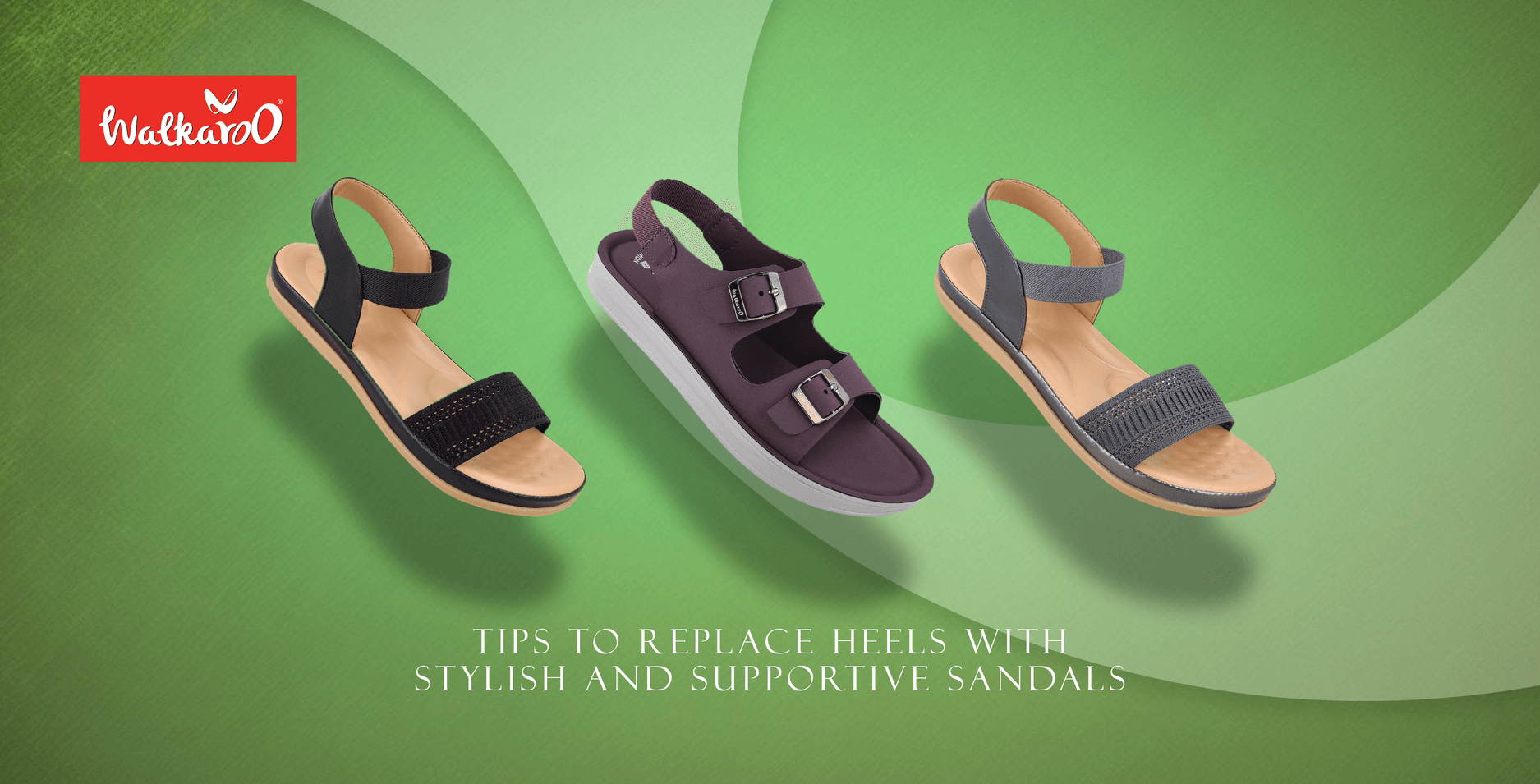 Guide to Replace Heels with Stylish and Supportive Sandals Walkaroo Footwear